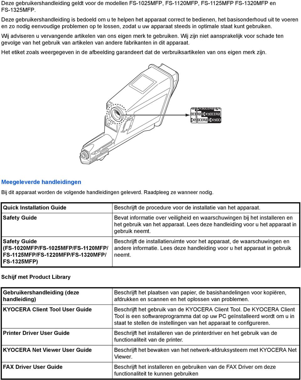 optimale staat kunt gebruiken. Wij adviseren u vervangende artikelen van ons eigen merk te gebruiken.