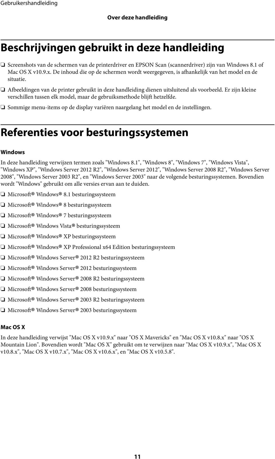 Er zijn kleine verschillen tussen elk model, maar de gebruiksmethode blijft hetzelfde. Sommige menu-items op de display variëren naargelang het model en de instellingen.