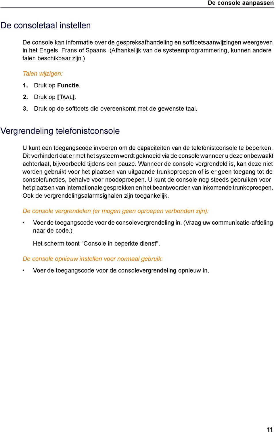 Vergrendeling telefonistconsole U kunt een toegangscode invoeren om de capaciteiten van de telefonistconsole te beperken.