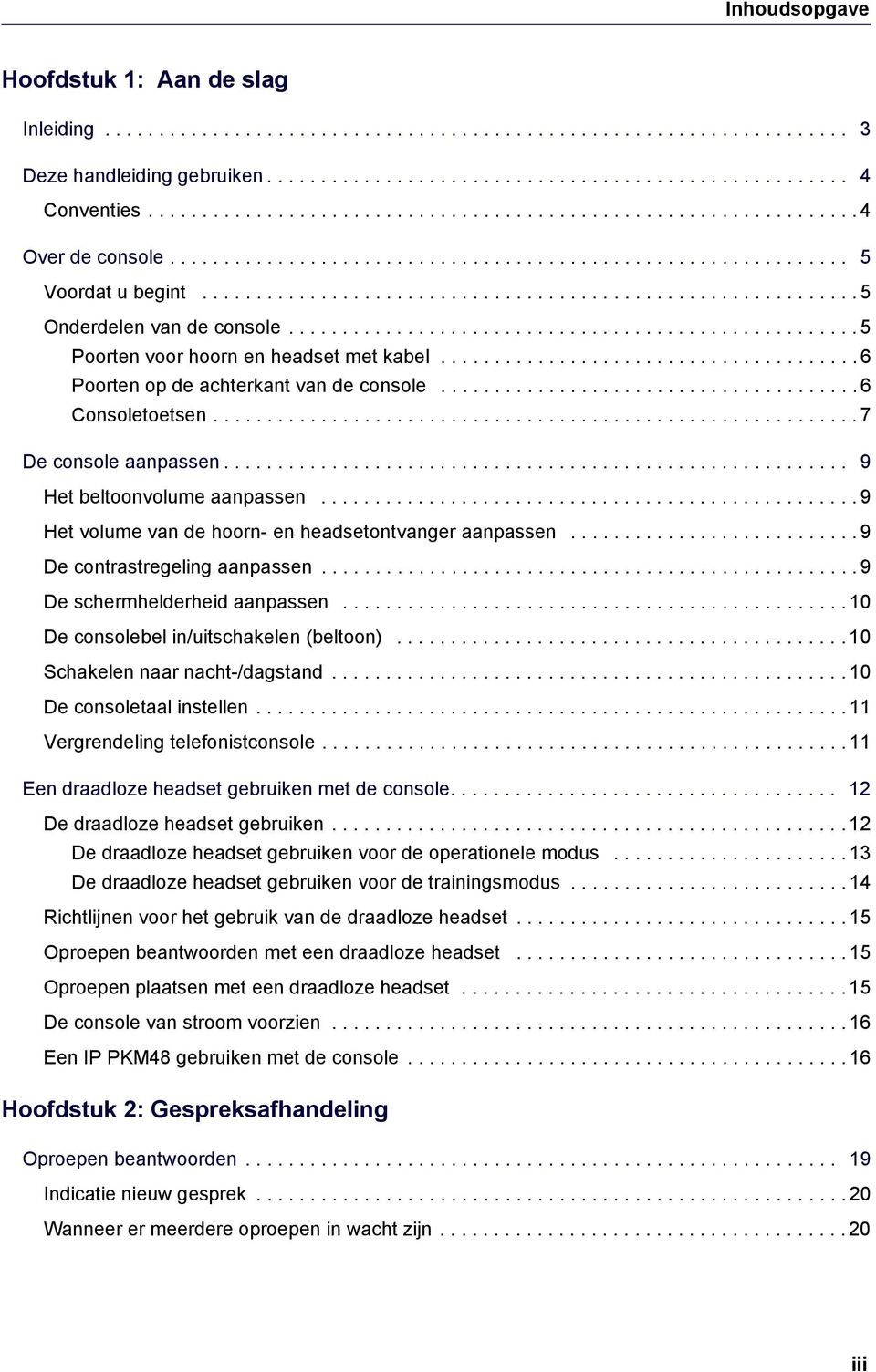 .................................................... 5 Poorten voor hoorn en headset met kabel....................................... 6 Poorten op de achterkant van de console....................................... 6 Consoletoetsen.