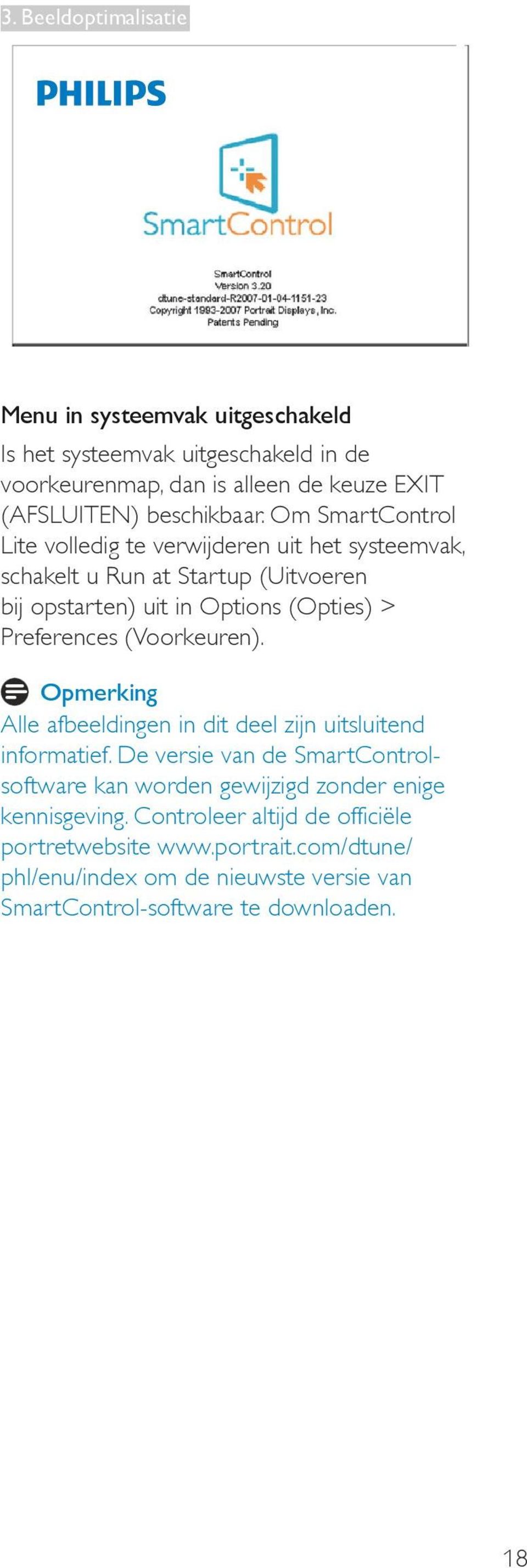 Om SmartControl Lite volledig te verwijderen uit het systeemvak, schakelt u Run at Startup (Uitvoeren bij opstarten) uit in Options (Opties) > Preferences