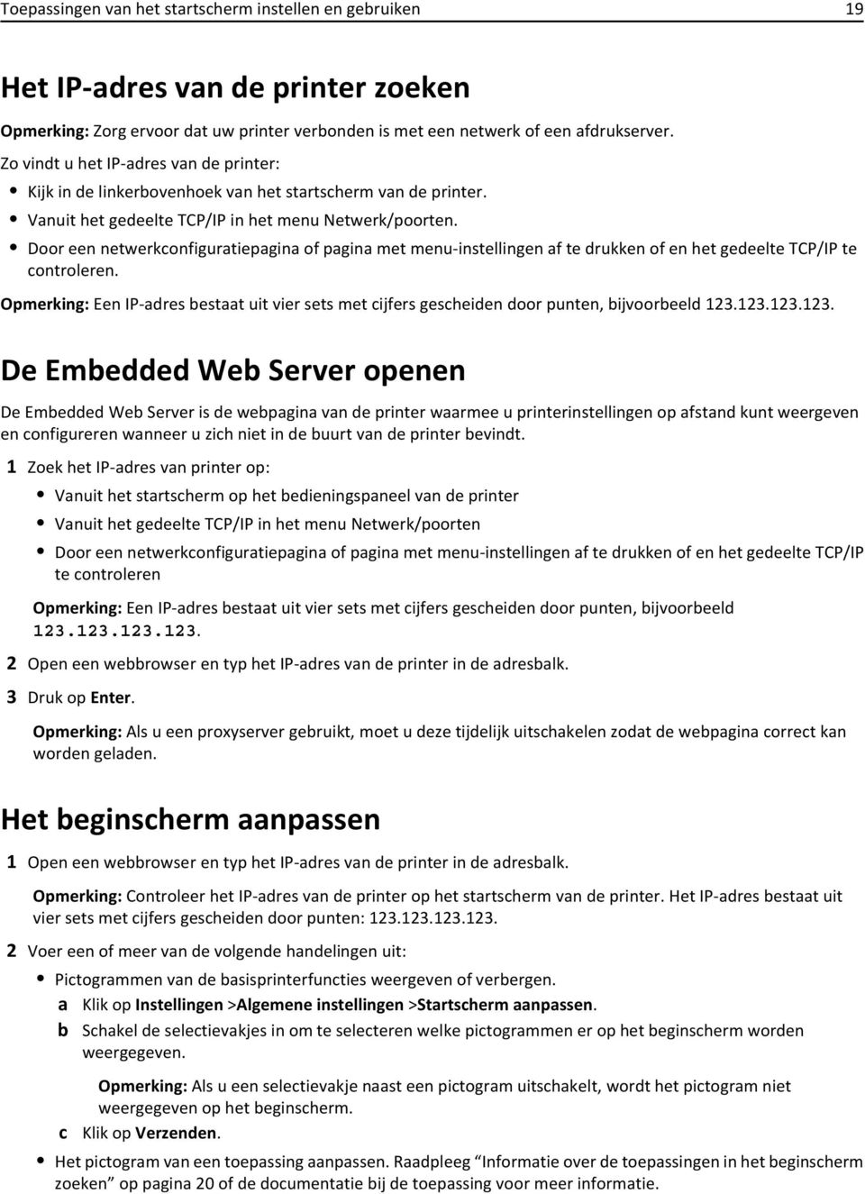 Door een netwerkconfiguratiepagina of pagina met menu-instellingen af te drukken of en het gedeelte TCP/IP te controleren.