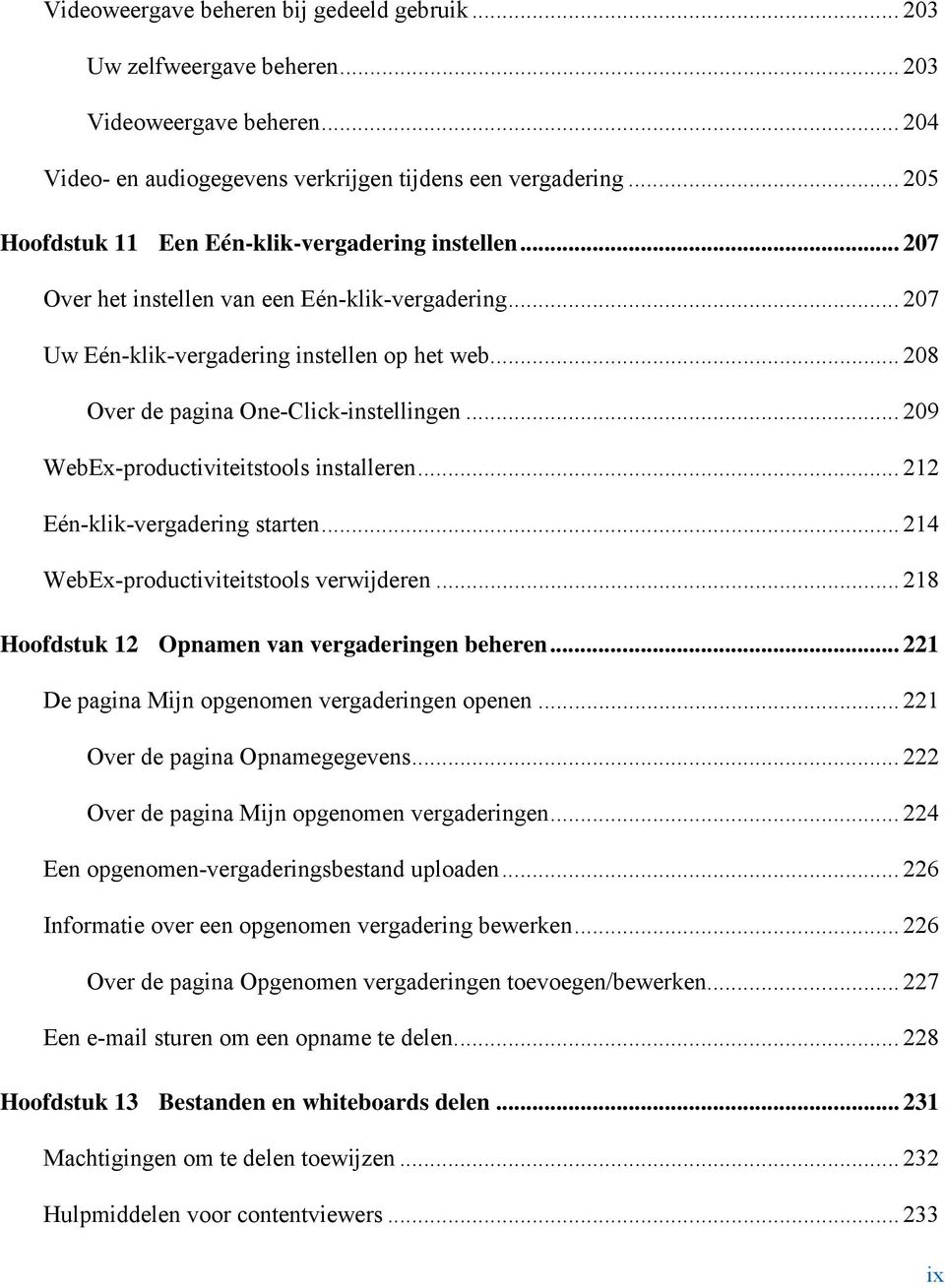 .. 208 Over de pagina One-Click-instellingen... 209 WebEx-productiviteitstools installeren... 212 Eén-klik-vergadering starten... 214 WebEx-productiviteitstools verwijderen.