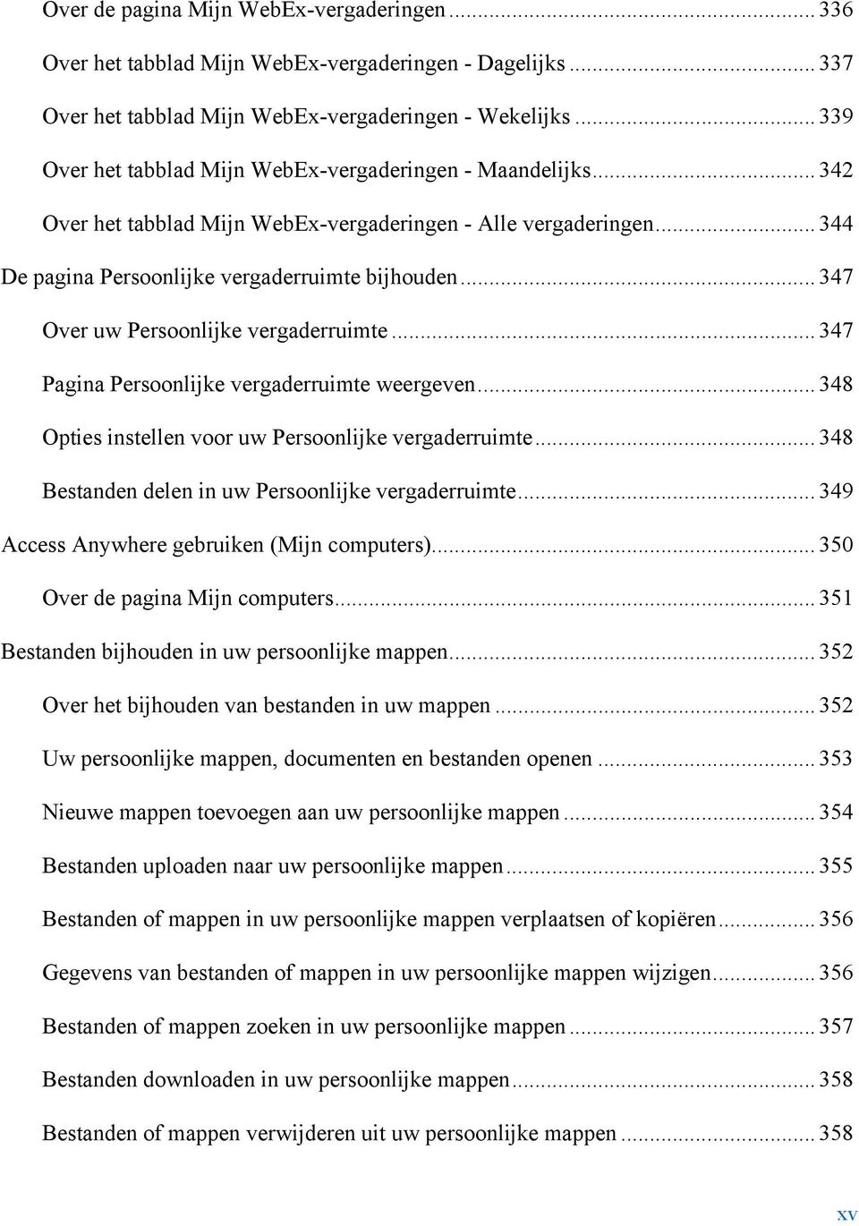 .. 347 Over uw Persoonlijke vergaderruimte... 347 Pagina Persoonlijke vergaderruimte weergeven... 348 Opties instellen voor uw Persoonlijke vergaderruimte.