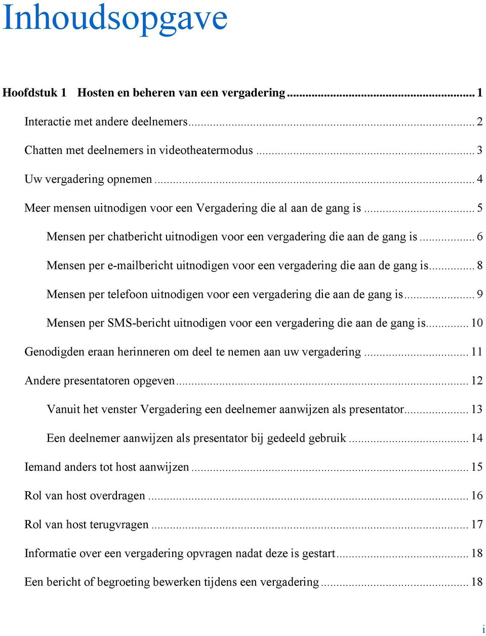 .. 6 Mensen per e-mailbericht uitnodigen voor een vergadering die aan de gang is... 8 Mensen per telefoon uitnodigen voor een vergadering die aan de gang is.