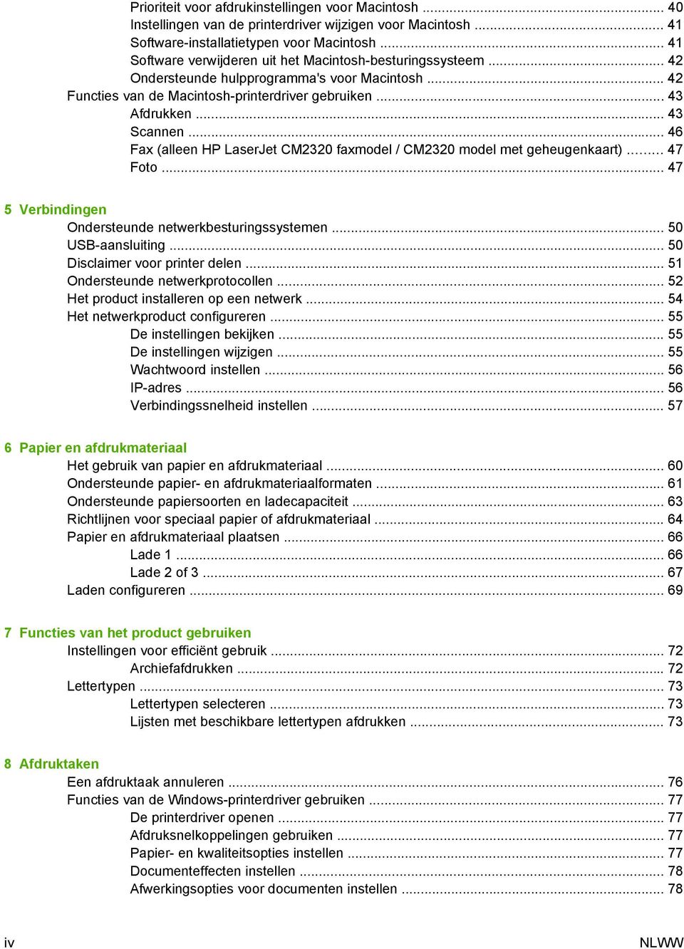 .. 46 Fax (alleen HP LaserJet CM2320 faxmodel / CM2320 model met geheugenkaart)... 47 Foto... 47 5 Verbindingen Ondersteunde netwerkbesturingssystemen... 50 USB-aansluiting.