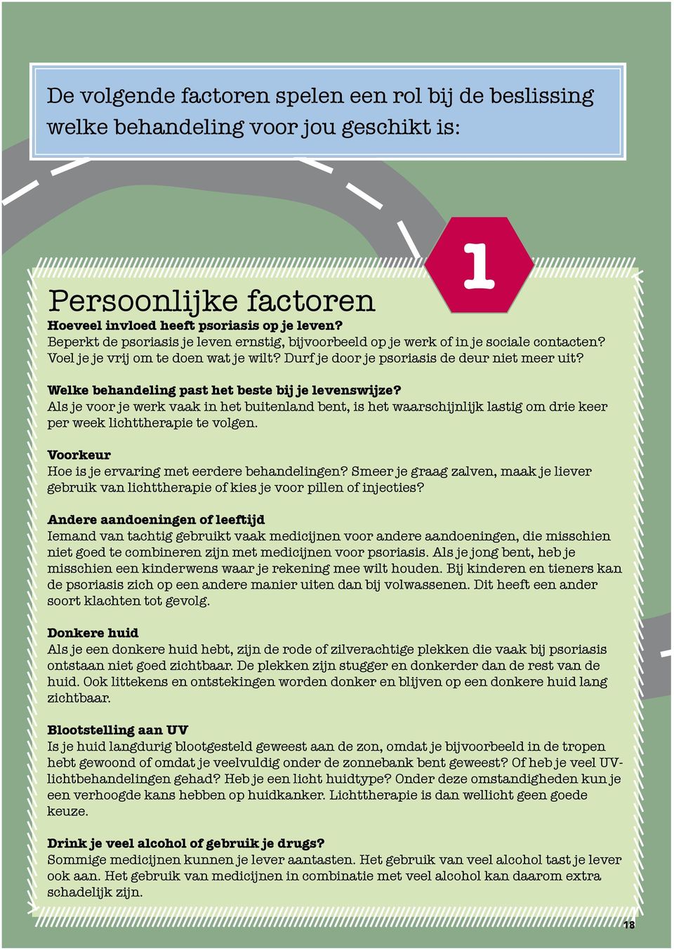 Welke behandeling past het beste bij je levenswijze? Als je voor je werk vaak in het buitenland bent, is het waarschijnlijk lastig om drie keer per week lichttherapie te volgen.