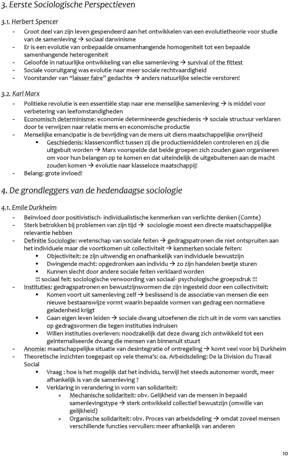 onsamenhangende homogeniteit tot een bepaalde samenhangende heterogeniteit - Geloofde in natuurlijke ontwikkeling van elke samenleving survival of the fittest - Sociale vooruitgang was evolutie naar