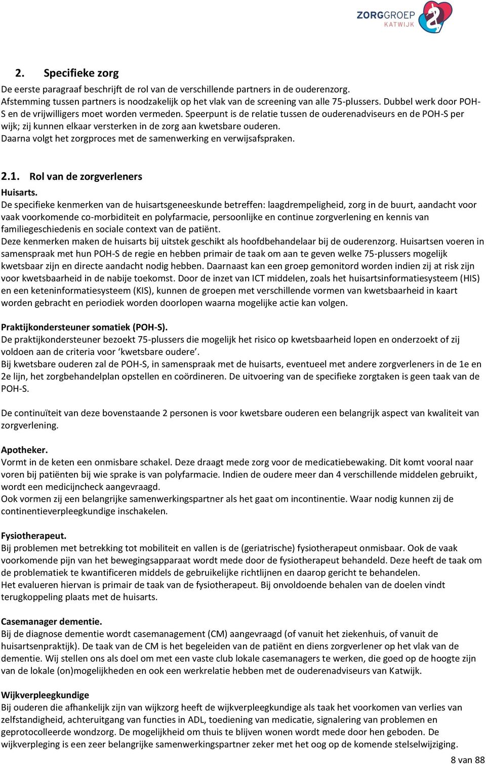 Speerpunt is de relatie tussen de ouderenadviseurs en de POH-S per wijk; zij kunnen elkaar versterken in de zorg aan kwetsbare ouderen.