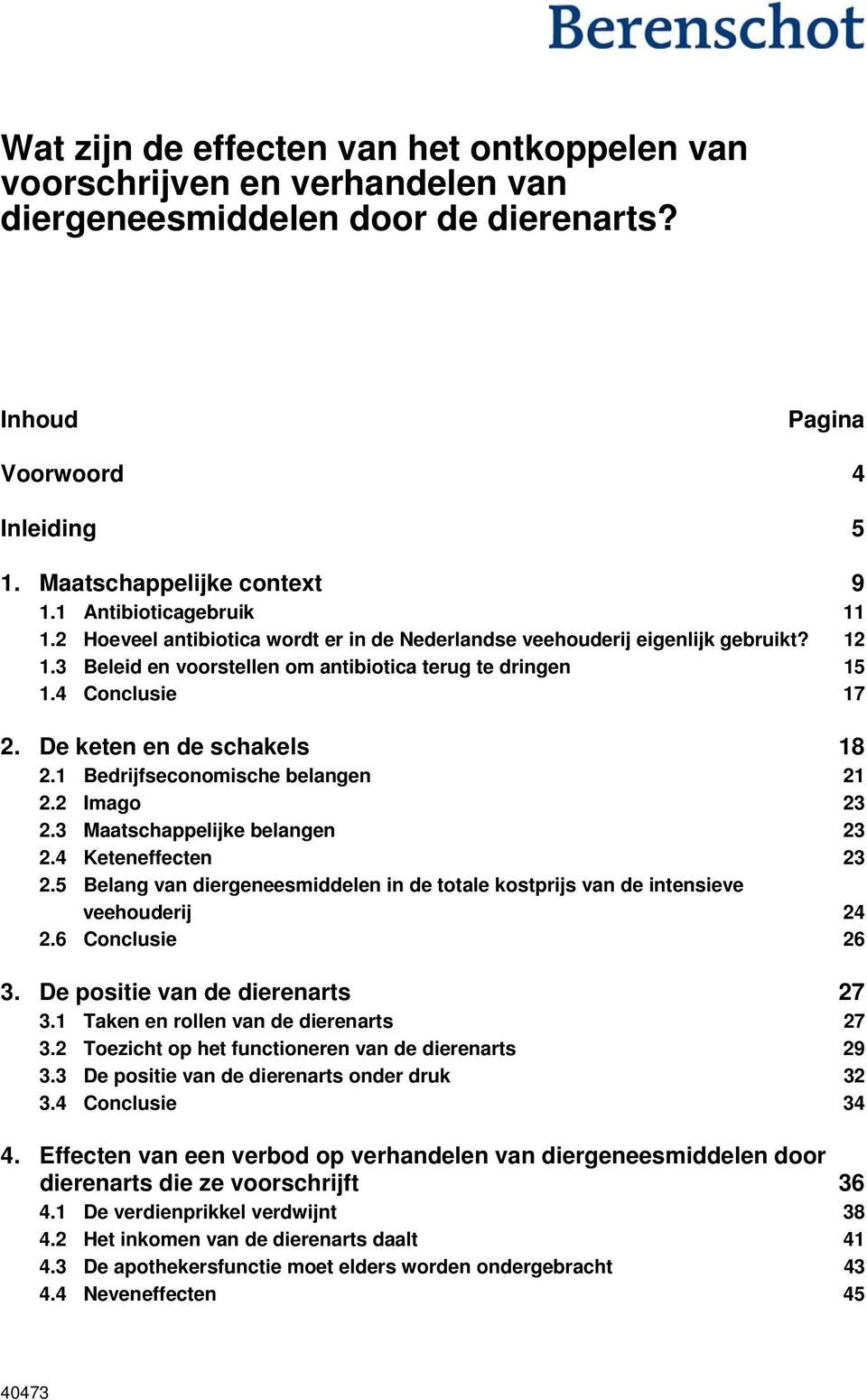 De keten en de schakels 18 2.1 Bedrijfseconomische belangen 21 2.2 Imago 23 2.3 Maatschappelijke belangen 23 2.4 Keteneffecten 23 2.