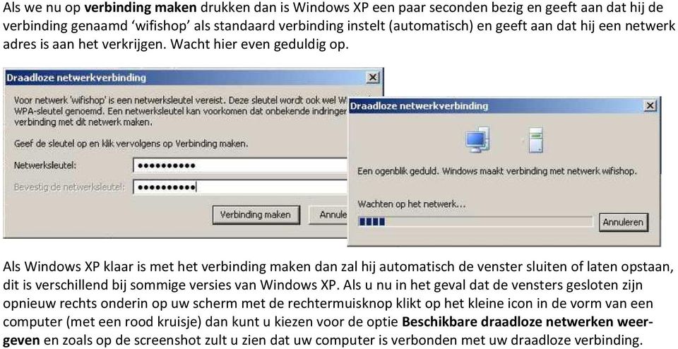 Als Windows XP klaar is met het verbinding maken dan zal hij automatisch de venster sluiten of laten opstaan, dit is verschillend bij sommige versies van Windows XP.