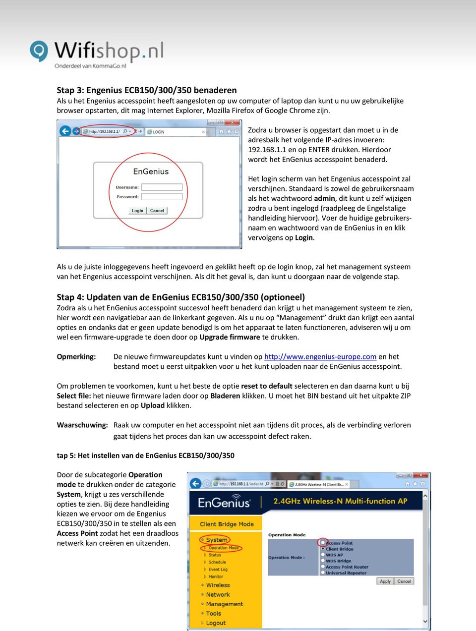 Hierdoor wordt het EnGenius accesspoint benaderd. Het login scherm van het Engenius accesspoint zal verschijnen.