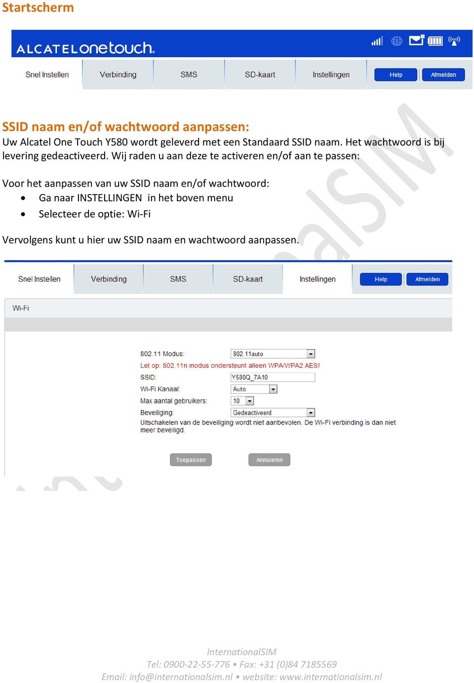 Wij raden u aan deze te activeren en/of aan te passen: Voor het aanpassen van uw SSID naam en/of