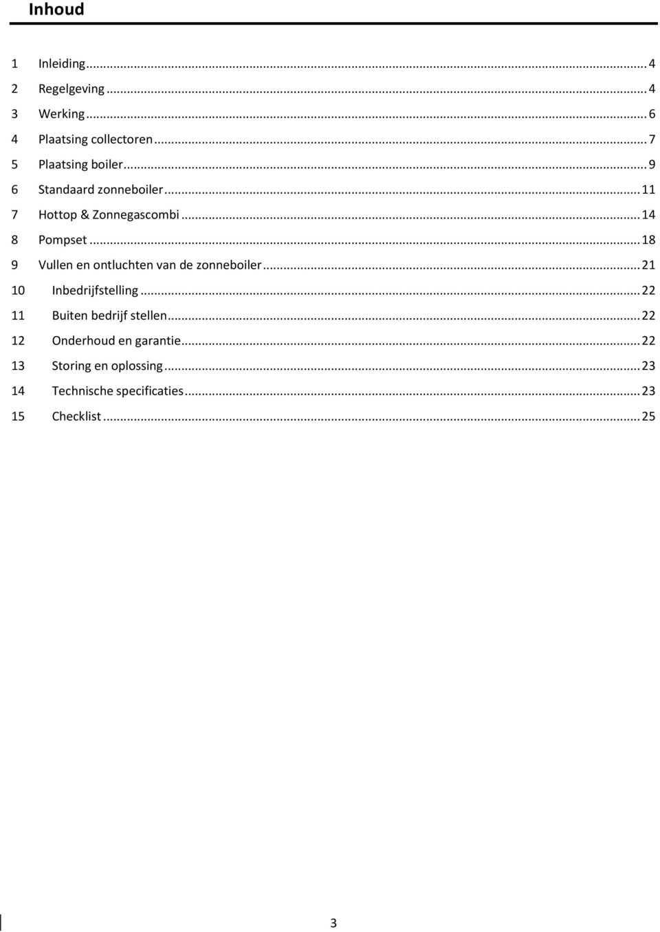 .. 18 9 Vullen en ontluchten van de zonneboiler... 21 10 Inbedrijfstelling.