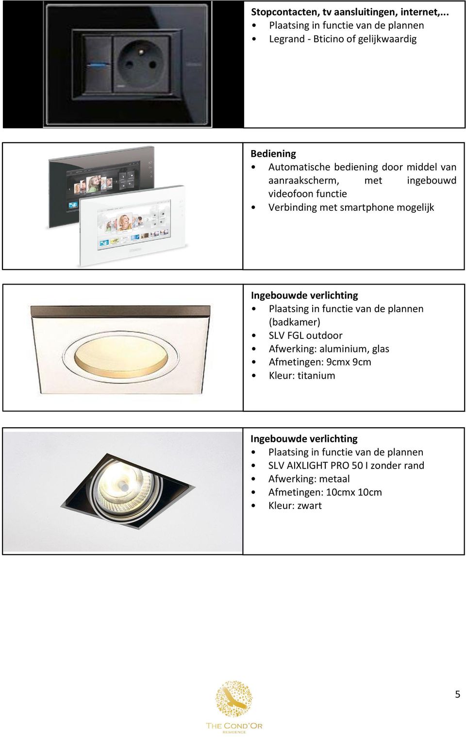 ingebouwd videofoon functie Verbinding met smartphone mogelijk Ingebouwde verlichting (badkamer) SLV FGL