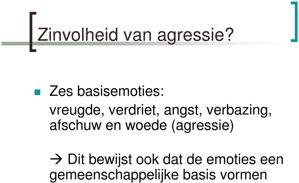 verbazing, afschuw en woede (agressie) Dit