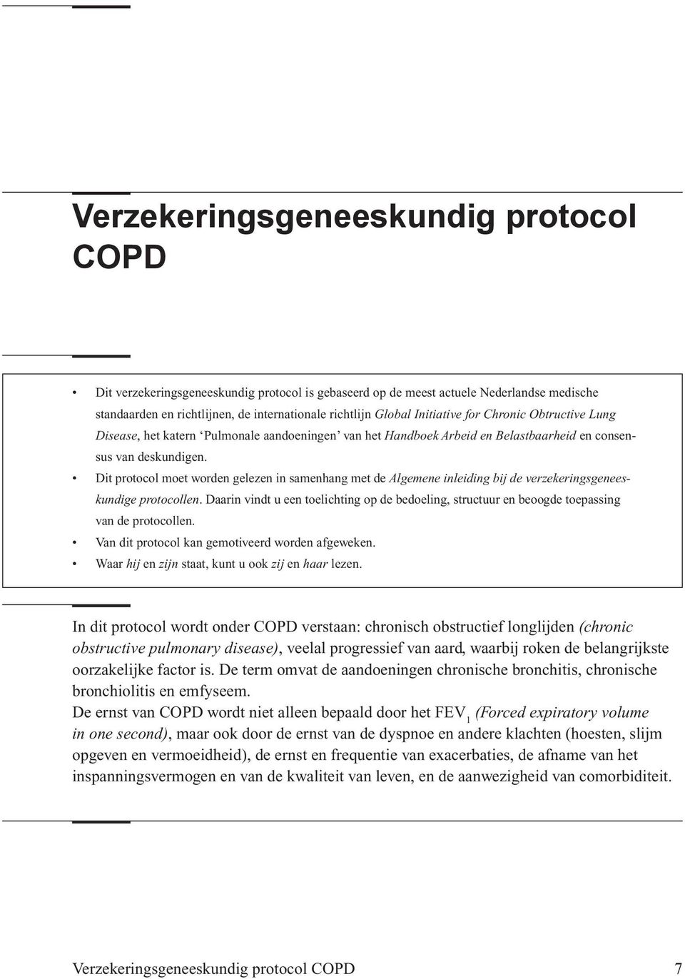 Dit protocol moet worden gelezen in samenhang met de Algemene inleiding bij de verzekeringsgeneeskundige protocollen.