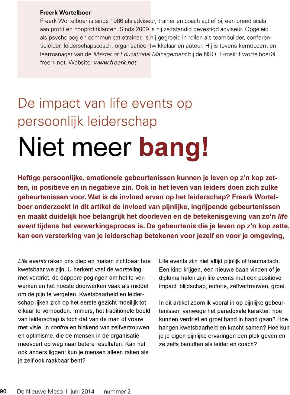 Hij is tevens kerndocent en leermanager van de Master of Educational Management bij de NSO. E-mail: f.wortelboer@ freerk.net. Website: www.freerk.net De impact van life events op persoonlijk leiderschap Niet meer bang!