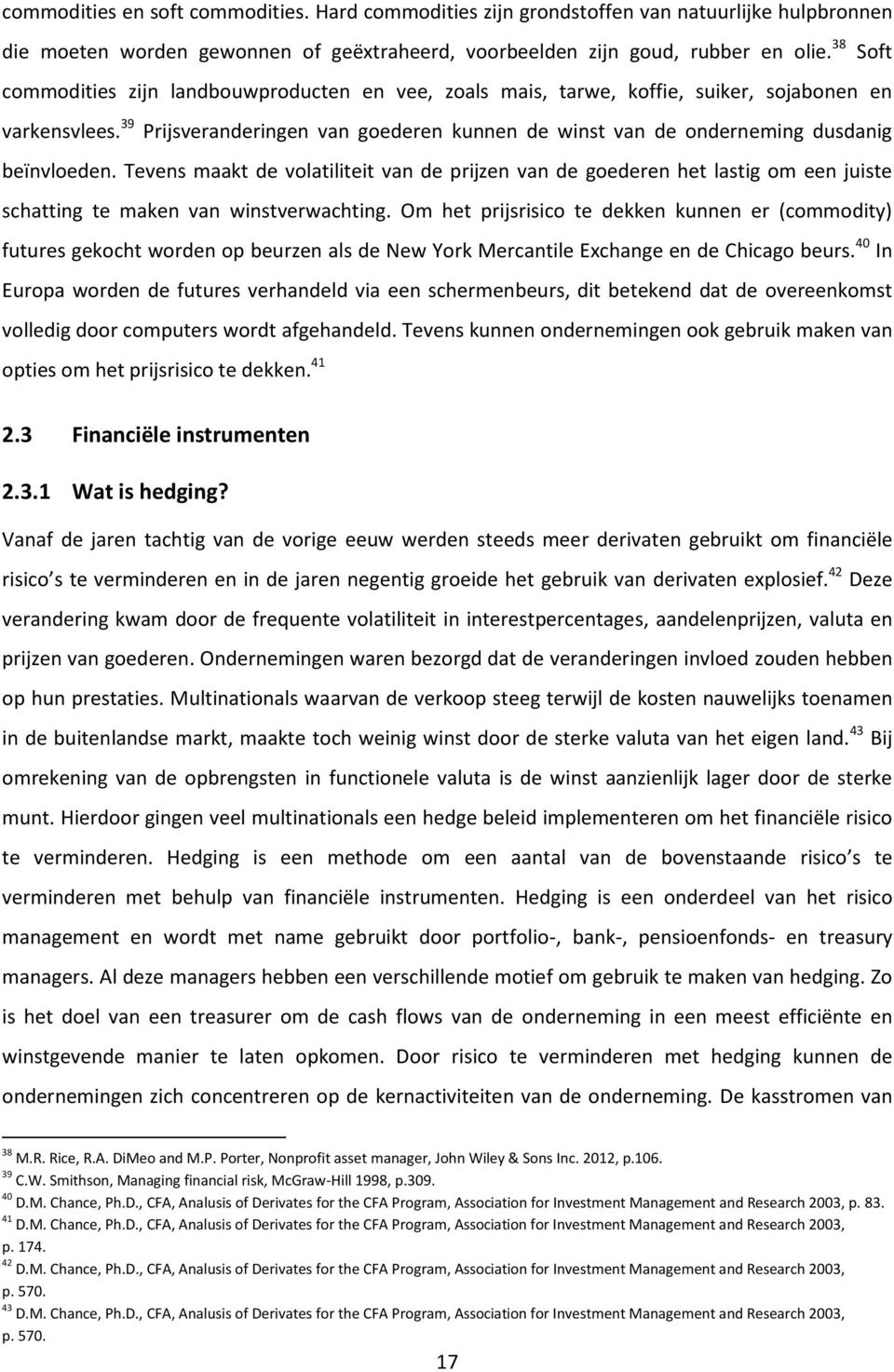 39 Prijsveranderingen van goederen kunnen de winst van de onderneming dusdanig beïnvloeden.