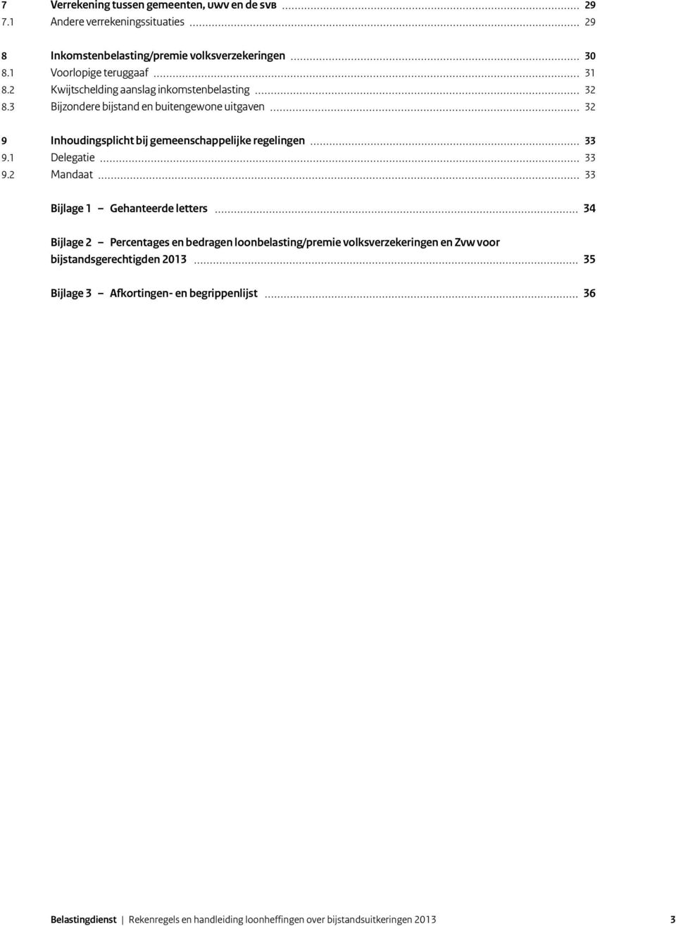 3 Bijzondere bijstand en buitengewone uitgaven 32 9 Inhoudingsplicht bij gemeenschappelijke regelingen 33 9.1 Delegatie 33 9.