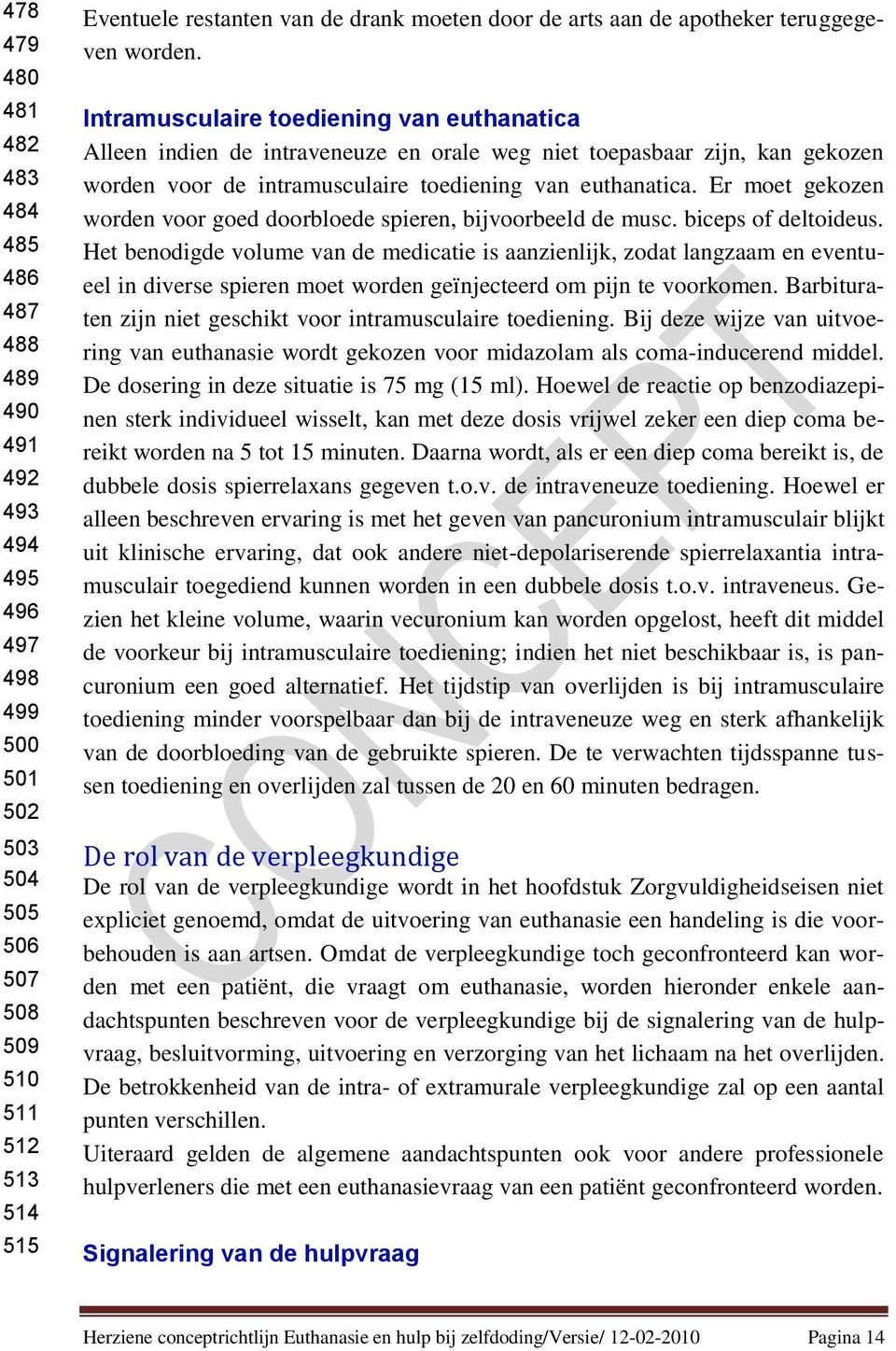 Intramusculaire toediening van euthanatica Alleen indien de intraveneuze en orale weg niet toepasbaar zijn, kan gekozen worden voor de intramusculaire toediening van euthanatica.