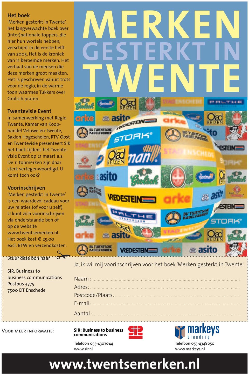 Twentevisie Event In samenwerking met Regio Twente, Kamer van Koop - handel Veluwe en Twente, Saxion Hoge scholen, RTV Oost en Twentevisie presenteert SIR het boek tijdens het Twentevisie Event op 21