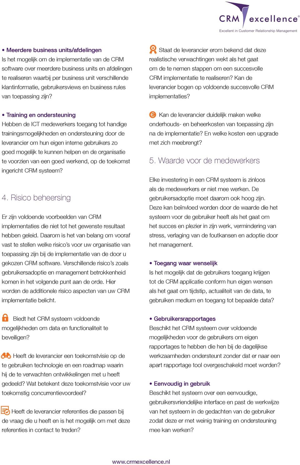 Staat de leverancier erom bekend dat deze realistische verwachtingen wekt als het gaat om de te nemen stappen om een succesvolle CRM implementatie te realiseren?