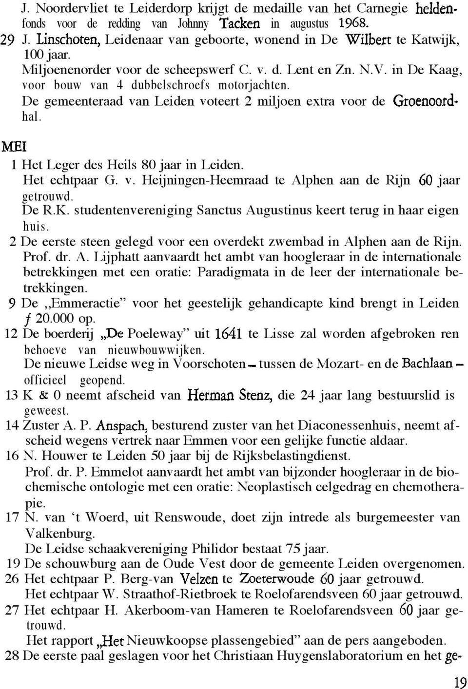 De gemeenteraad van Leiden voteert 2 miljoen extra voor de Groenoordhal. MEI 1 Het Leger des Heils 80 jaar in Leiden. Het echtpaar G. v. Heijningen-Heemraad te Alphen aan de Rijn 60 jaar getrouwd.