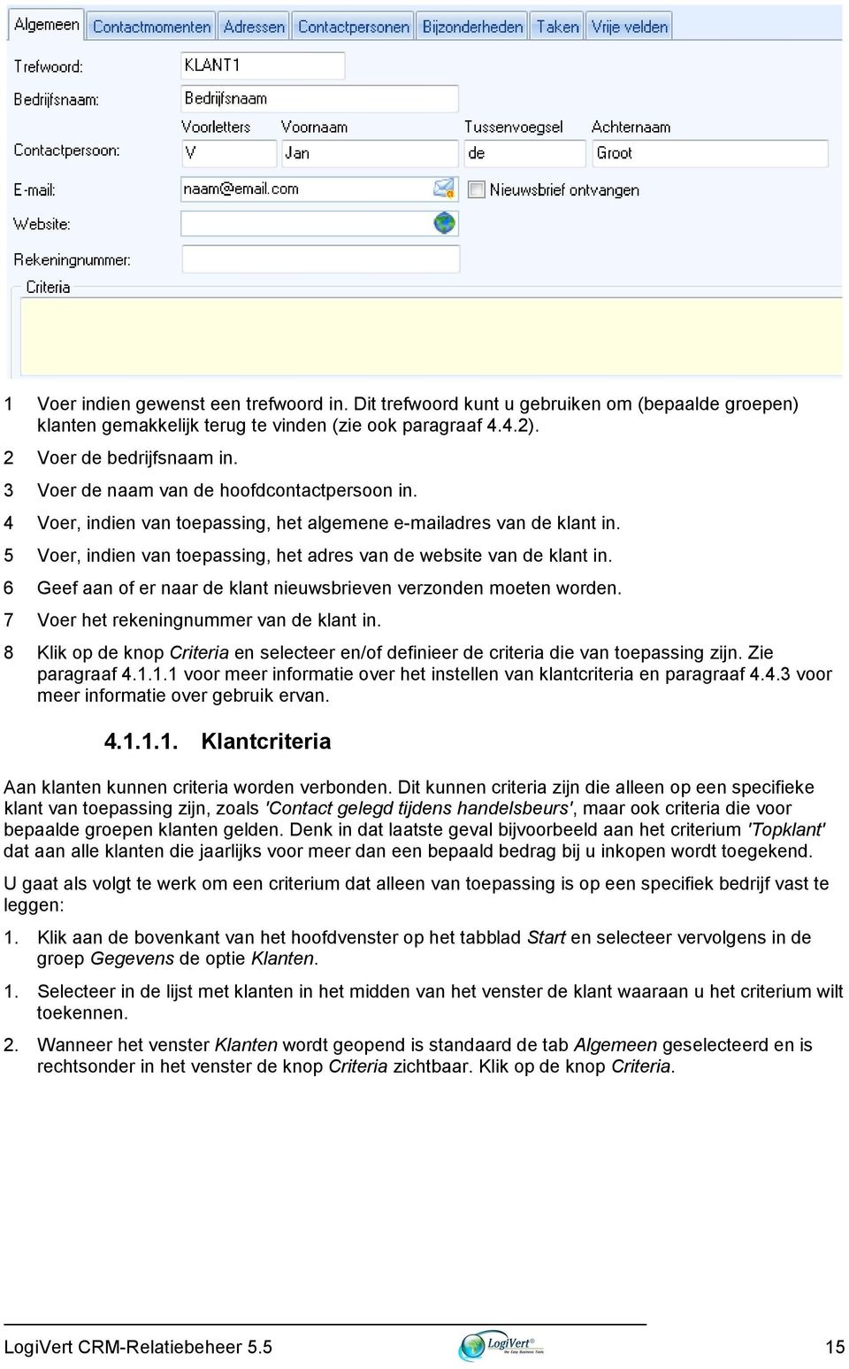 6 Geef aan of er naar de klant nieuwsbrieven verzonden moeten worden. 7 Voer het rekeningnummer van de klant in.