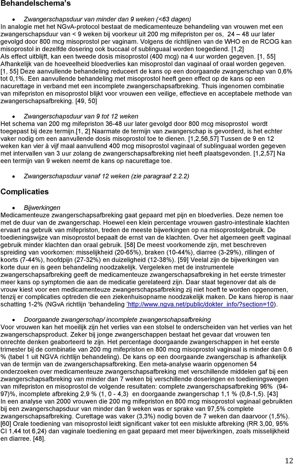 Volgens de richtlijnen van de WHO en de RCOG kan misoprostol in dezelfde dosering ook buccaal of sublinguaal worden toegediend.