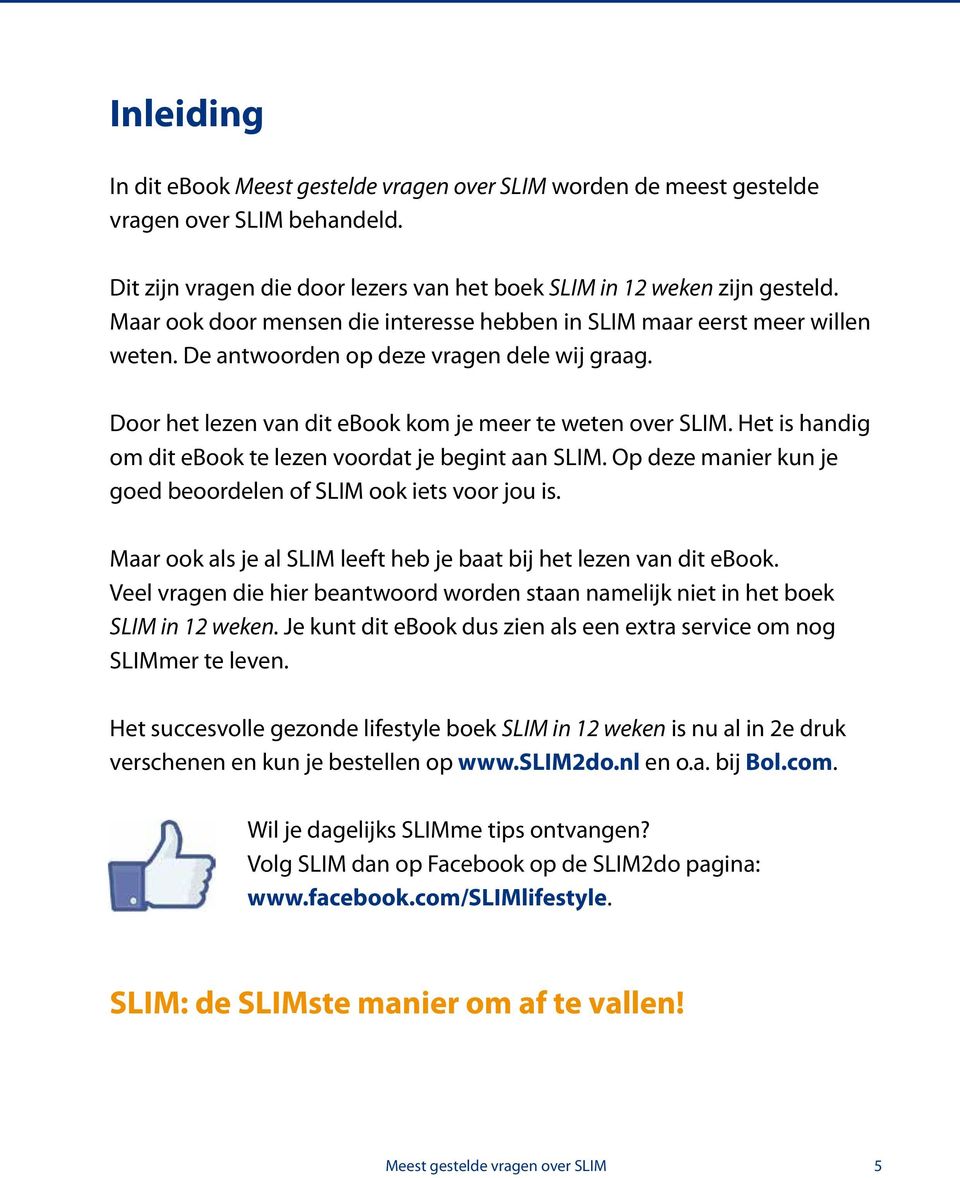 Het is handig om dit ebook te lezen voordat je begint aan SLIM. Op deze manier kun je goed beoordelen of SLIM ook iets voor jou is.