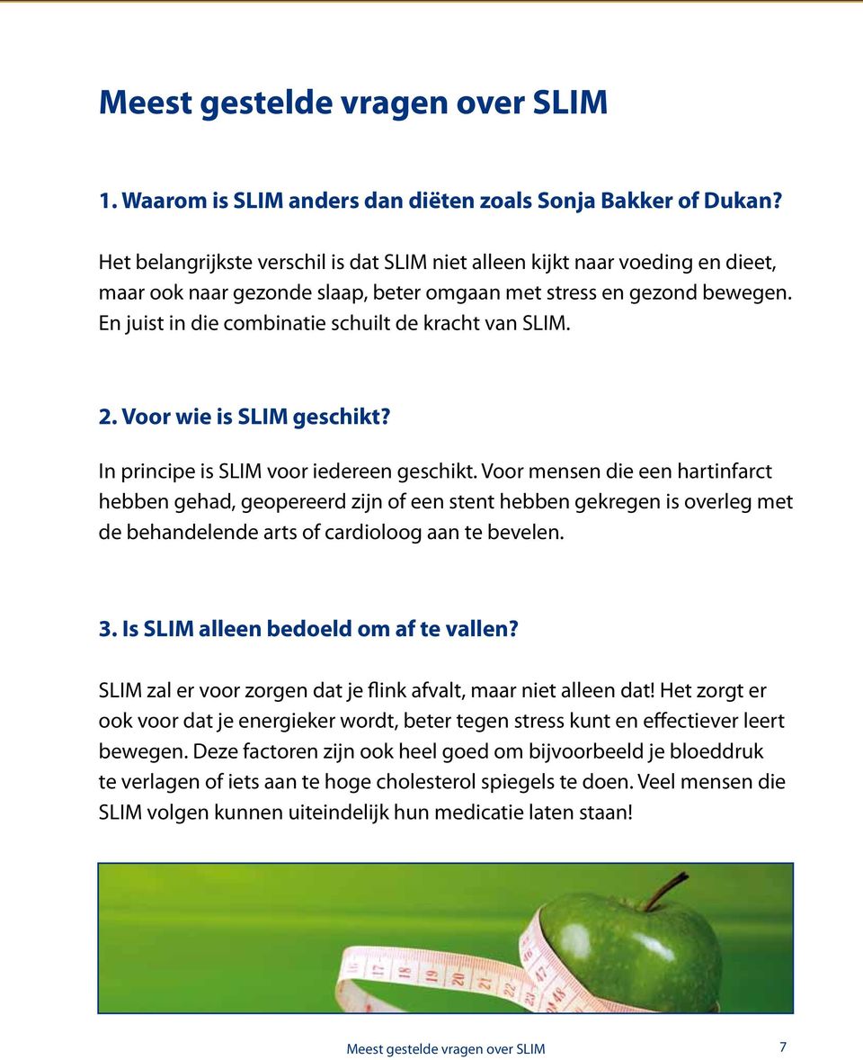 En juist in die combinatie schuilt de kracht van SLIM. 2. Voor wie is SLIM geschikt? In principe is SLIM voor iedereen geschikt.