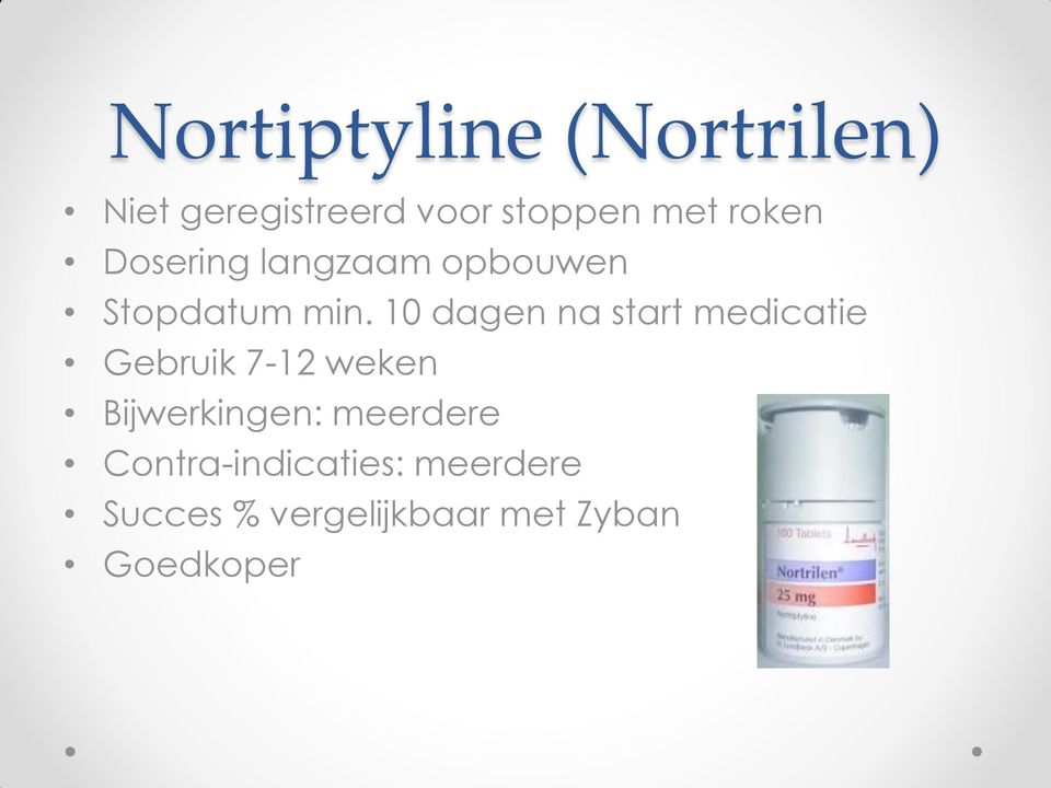 10 dagen na start medicatie Gebruik 7-12 weken Bijwerkingen: