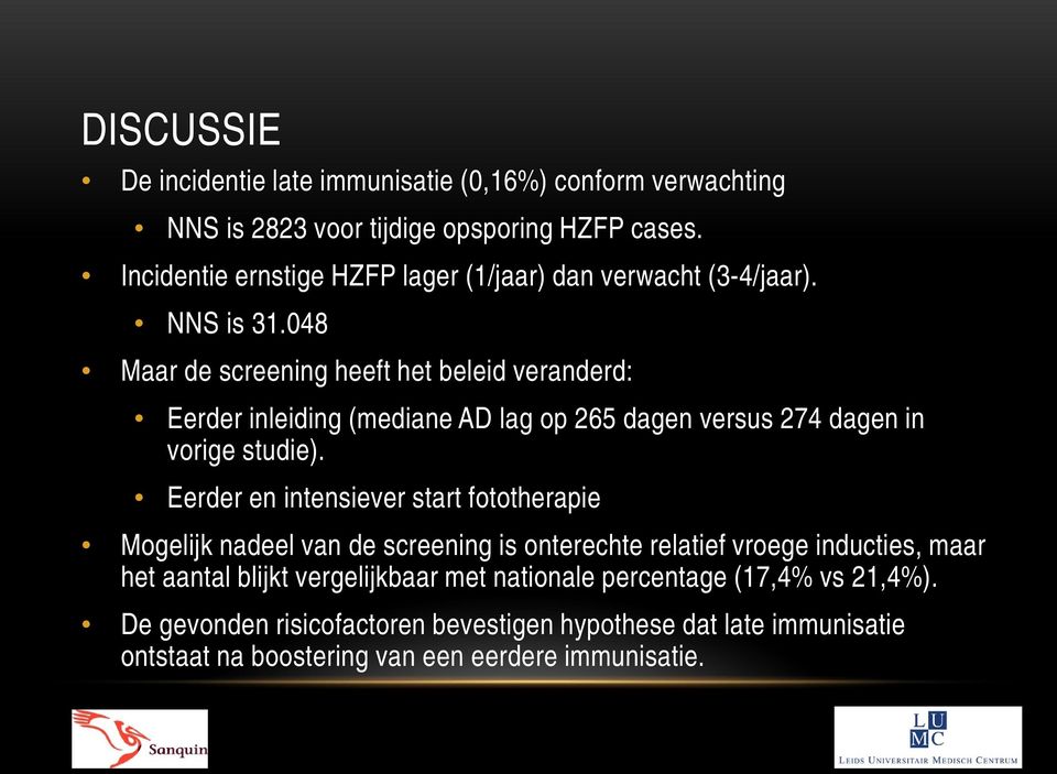 048 Maar de screening heeft het beleid veranderd: Eerder inleiding (mediane AD lag op 265 dagen versus 274 dagen in vorige studie).