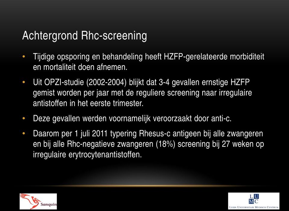 irregulaire antistoffen in het eerste trimester. Deze gevallen werden voornamelijk veroorzaakt door anti-c.