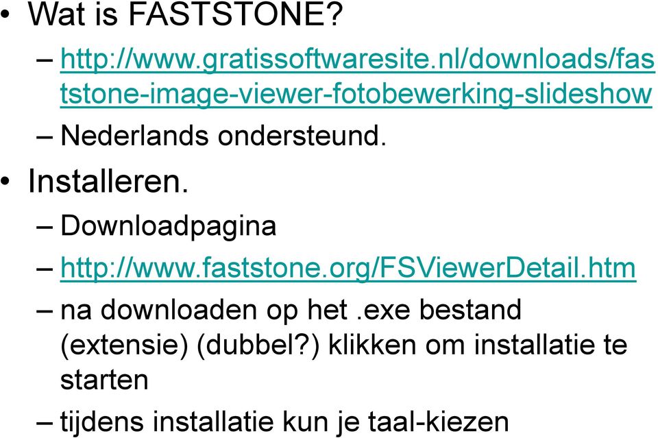 ondersteund. Installeren. Downloadpagina http://www.faststone.org/fsviewerdetail.