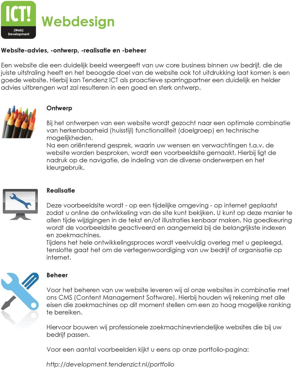 Hierbij kan Tendenz ICT als proactieve sparringpartner een duidelijk en helder advies uitbrengen wat zal resulteren in een goed en sterk ontwerp.