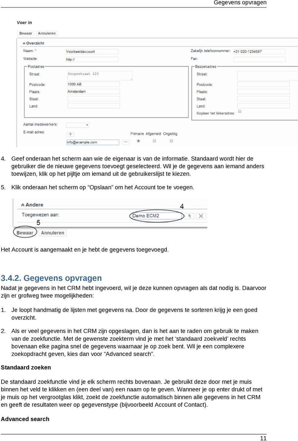 Het Account is aangemaakt en je hebt de gegevens toegevoegd. 3.4.2. Gegevens opvragen Nadat je gegevens in het CRM hebt ingevoerd, wil je deze kunnen opvragen als dat nodig is.