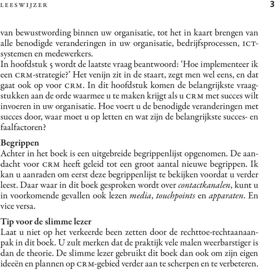 In dit hoofdstuk komen de belangrijkste vraagstukken aan de orde waarmee u te maken krijgt als u CRM met succes wilt invoeren in uw organisatie.