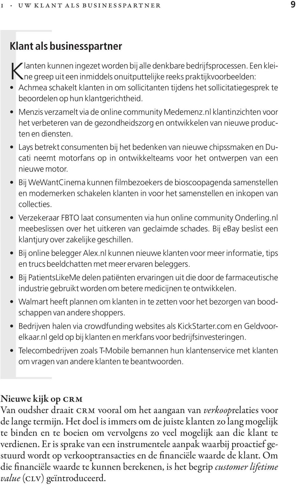 Menzis verzamelt via de online community Medemenz.nl klantinzichten voor het verbeteren van de gezondheidszorg en ontwikkelen van nieuwe producten en diensten.