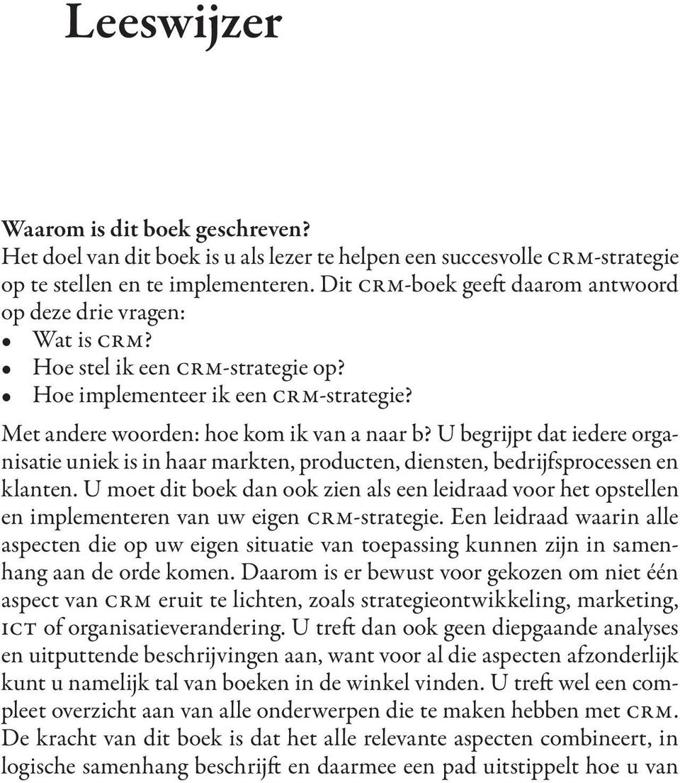 U begrijpt dat iedere organisatie uniek is in haar markten, producten, diensten, bedrijfsprocessen en klanten.