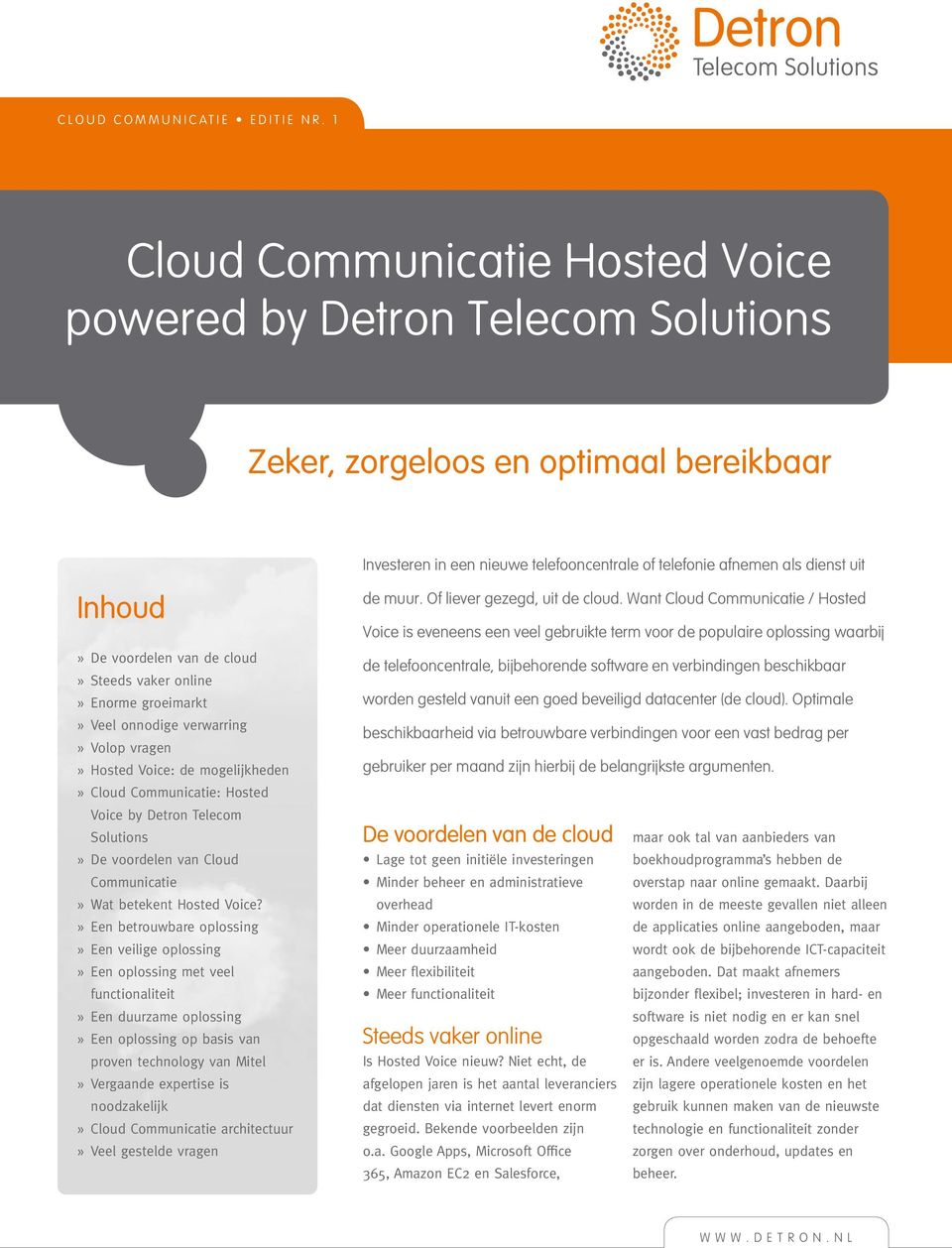 voordelen van de cloud» Steeds vaker online» Enorme groeimarkt» Veel onnodige verwarring» Volop vragen» Hosted Voice: de mogelijkheden» Cloud Communicatie: Hosted Voice by Detron Telecom Solutions»