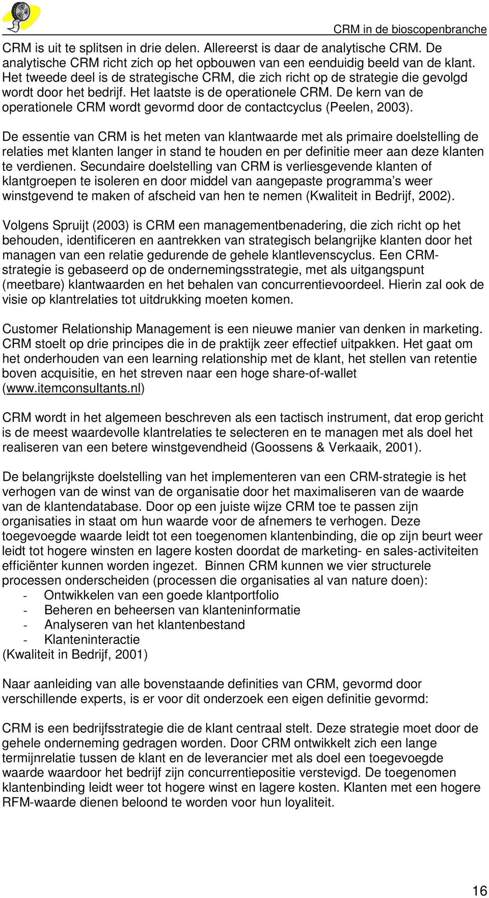 De kern van de operationele CRM wordt gevormd door de contactcyclus (Peelen, 23).