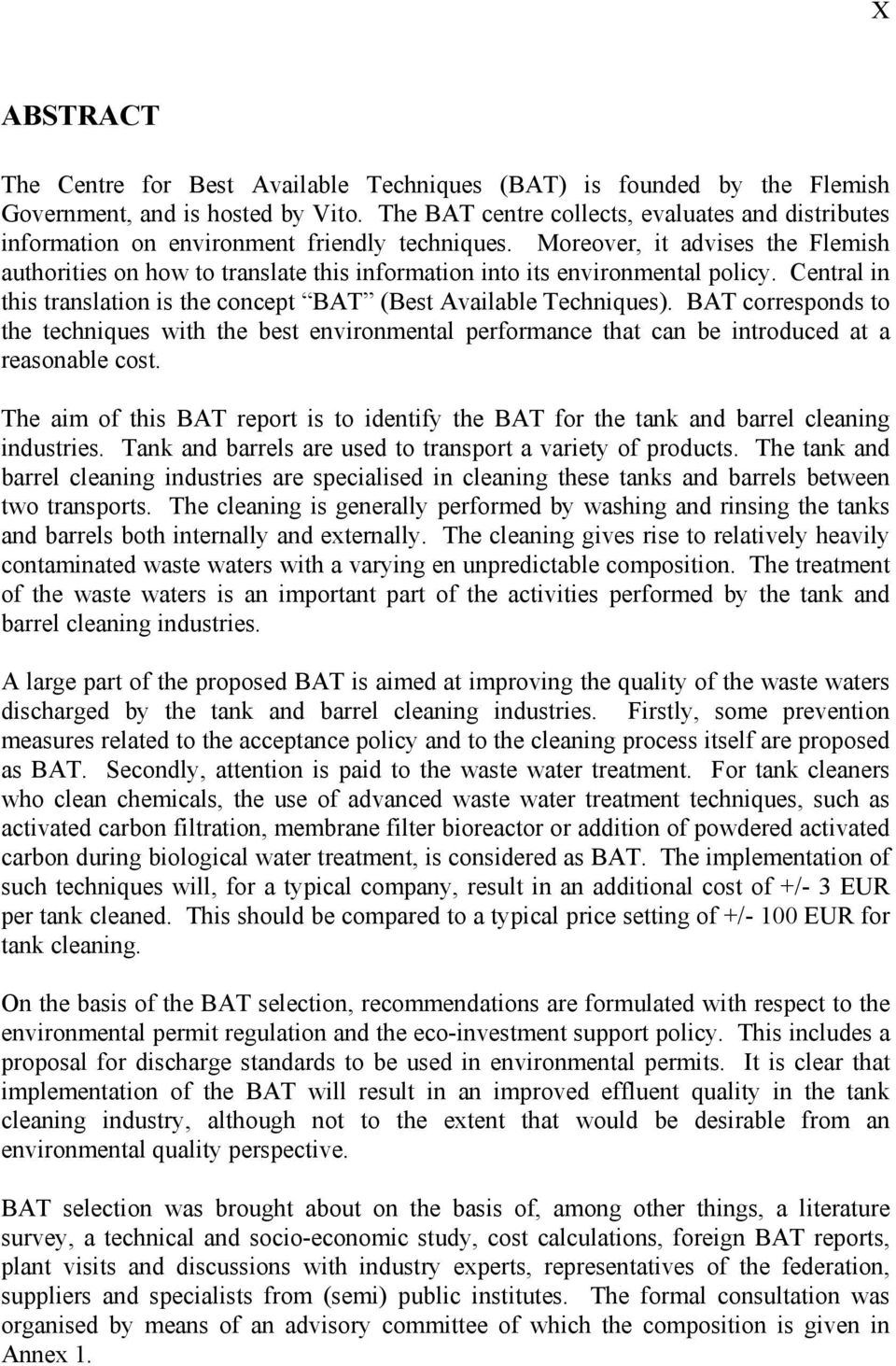 Moreover, it advises the Flemish authorities on how to translate this information into its environmental policy. Central in this translation is the concept BAT (Best Available Techniques).