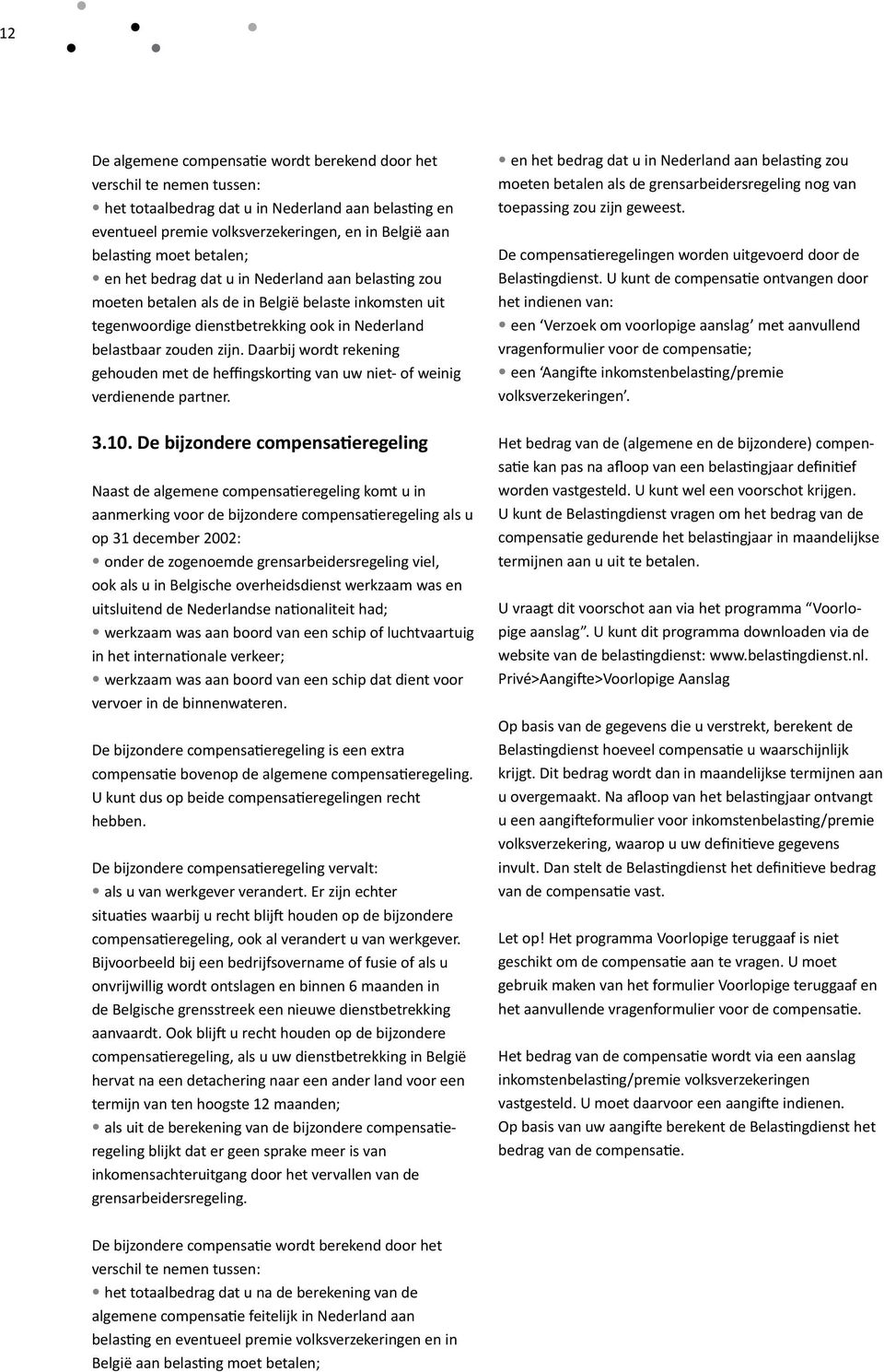 Daarbij wordt rekening gehouden met de heffingskorting van uw niet- of weinig verdienende partner. 3.10.