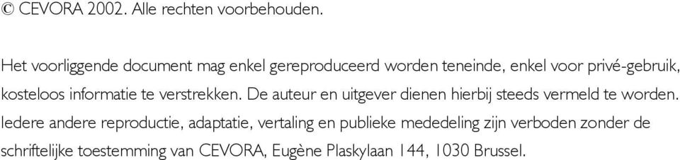 kosteloos informatie te verstrekken. De auteur en uitgever dienen hierbij steeds vermeld te worden.