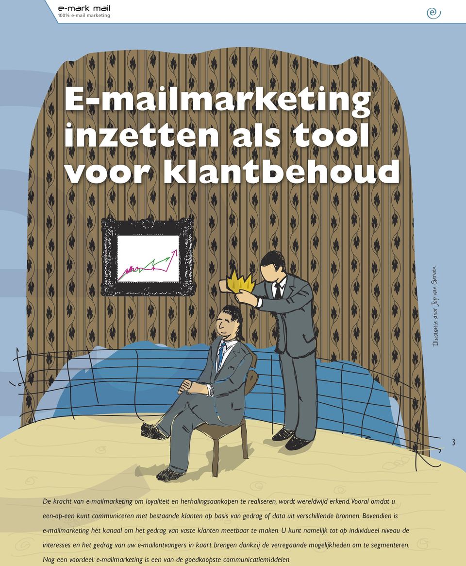 Bovendien is e-mailmarketing hét kanaal om het gedrag van vaste klanten meetbaar te maken.