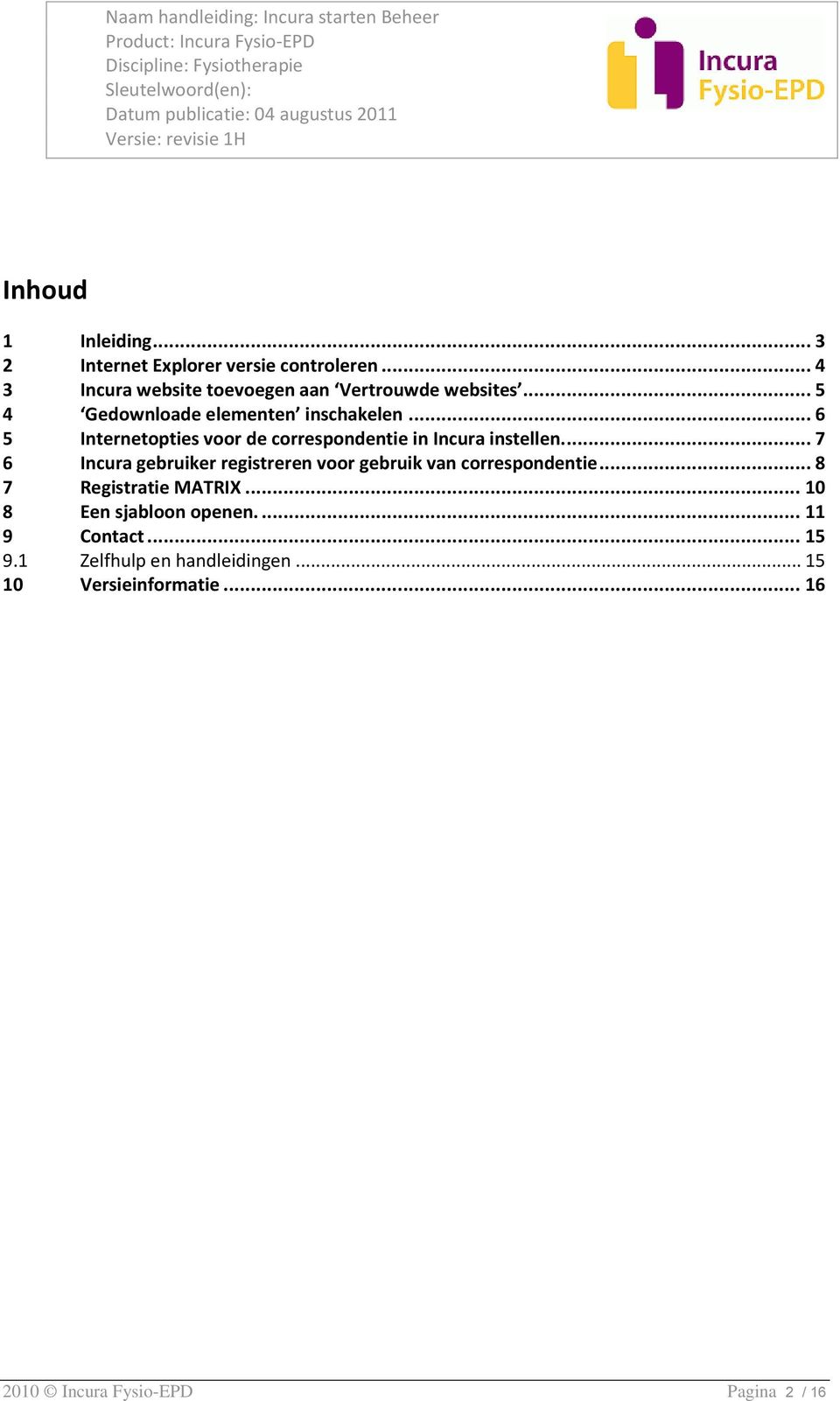 ... 7 6 Incura gebruiker registreren voor gebruik van correspondentie... 8 7 Registratie MATRIX.