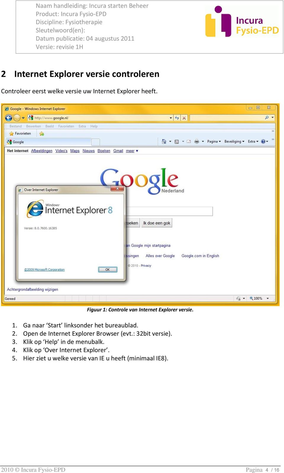 Open de Internet Explorer Browser (evt.: 32bit versie). 3. Klik op Help in de menubalk. 4.