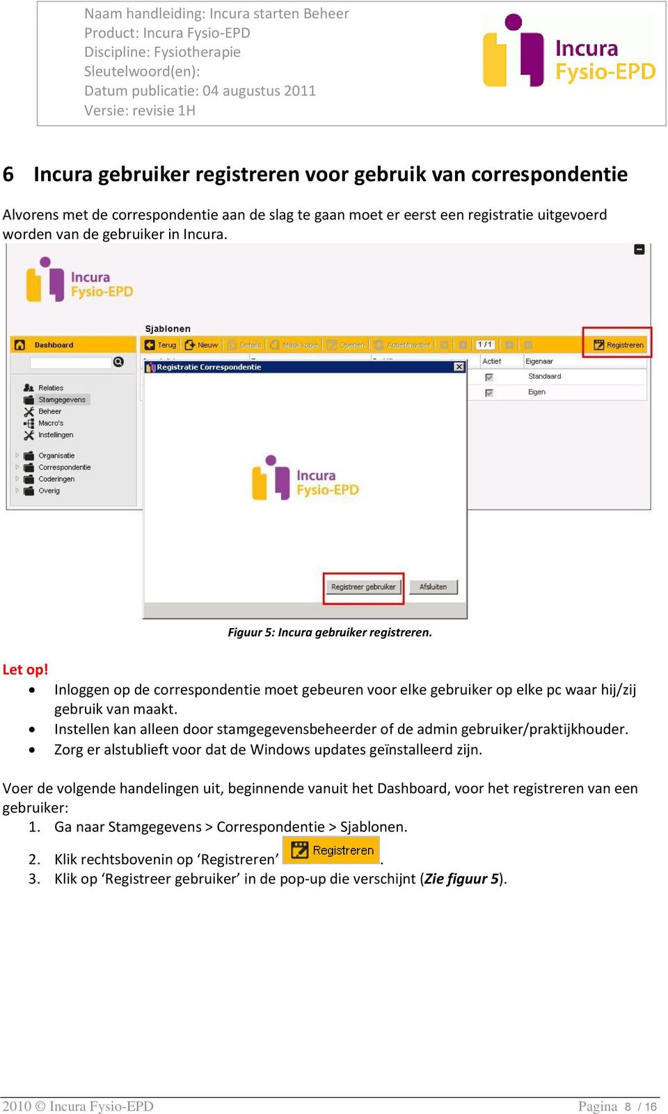 Instellen kan alleen door stamgegevensbeheerder of de admin gebruiker/praktijkhouder. Zorg er alstublieft voor dat de Windows updates geïnstalleerd zijn.